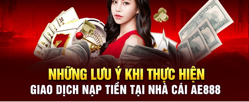 Lưu ý khi nạp tiền AE888 bet thủ cần nắm
